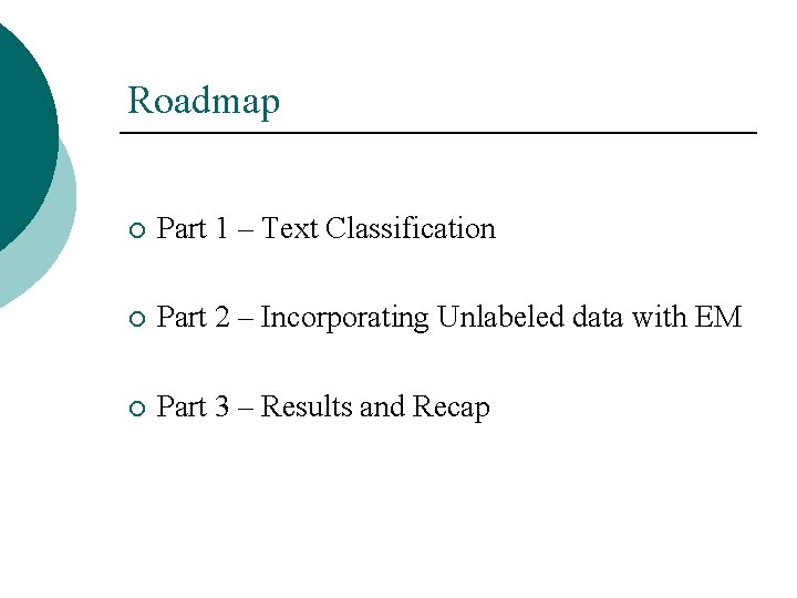 Roadmap ¡ Part 1 – Text Classification ¡ Part 2 – Incorporating Unlabeled data