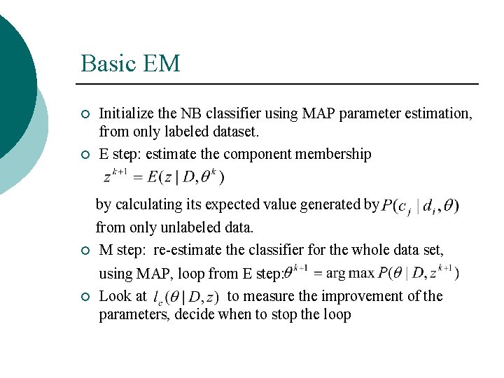 Basic EM ¡ ¡ Initialize the NB classifier using MAP parameter estimation, from only