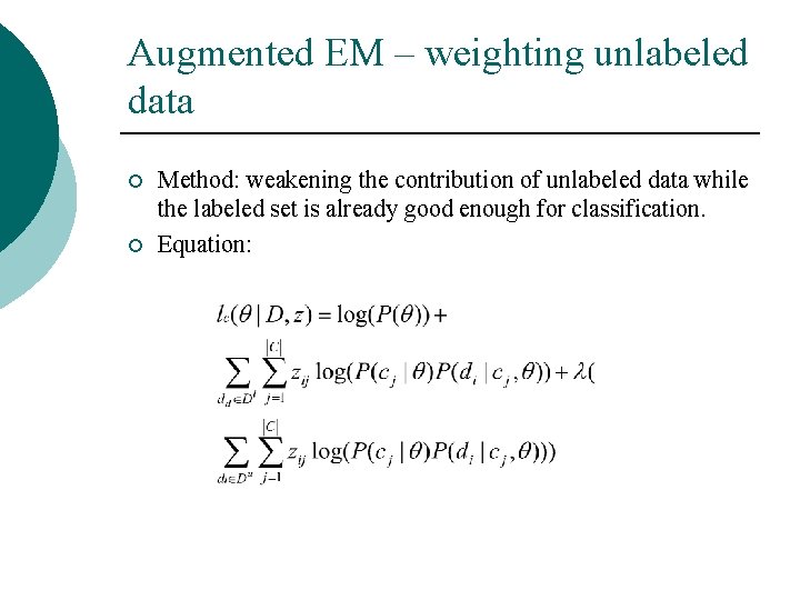 Augmented EM – weighting unlabeled data ¡ ¡ Method: weakening the contribution of unlabeled