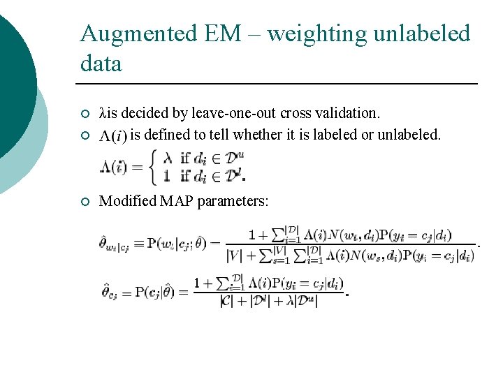 Augmented EM – weighting unlabeled data ¡ λis decided by leave-one-out cross validation. is