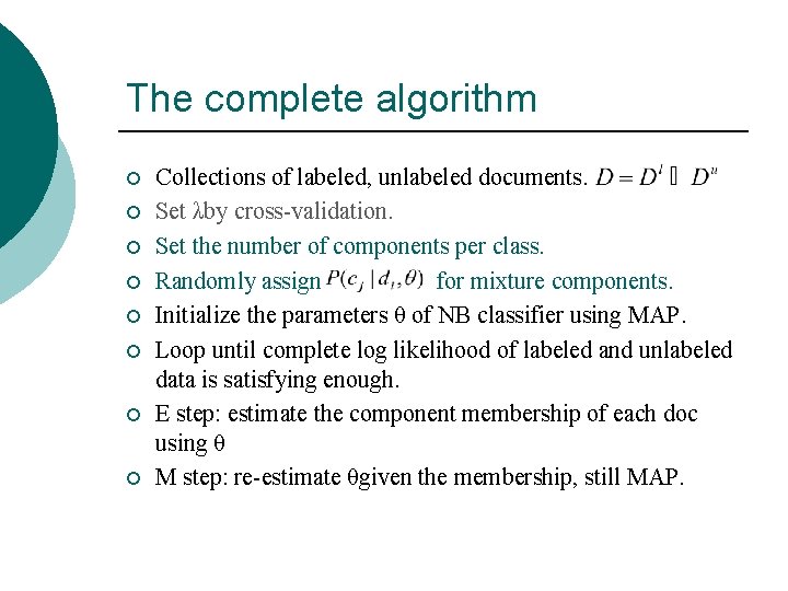 The complete algorithm ¡ ¡ ¡ ¡ Collections of labeled, unlabeled documents. Set λby