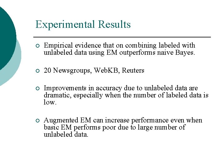 Experimental Results ¡ Empirical evidence that on combining labeled with unlabeled data using EM