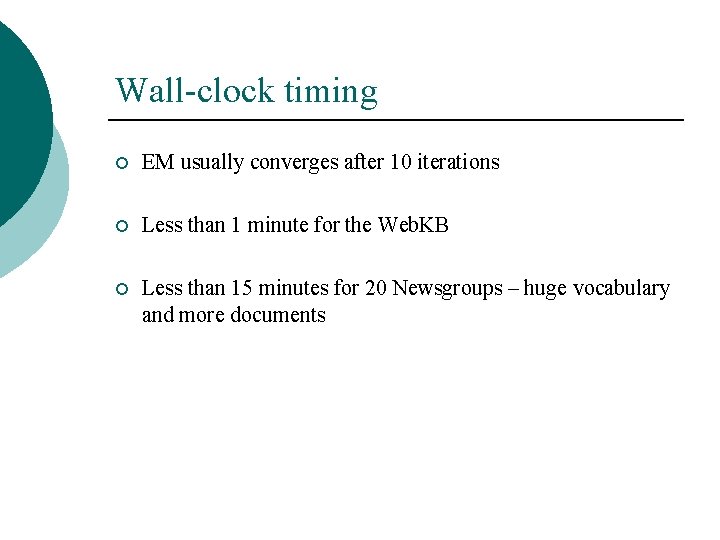 Wall-clock timing ¡ EM usually converges after 10 iterations ¡ Less than 1 minute