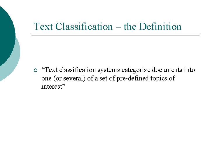 Text Classification – the Definition ¡ “Text classification systems categorize documents into one (or