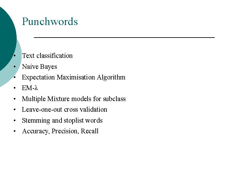 Punchwords • Text classification • Naive Bayes • Expectation Maximisation Algorithm • EM-λ •