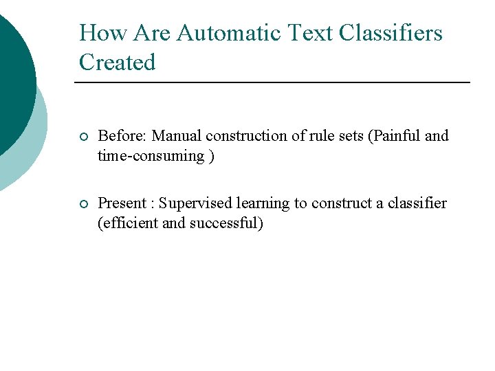 How Are Automatic Text Classifiers Created ¡ Before: Manual construction of rule sets (Painful