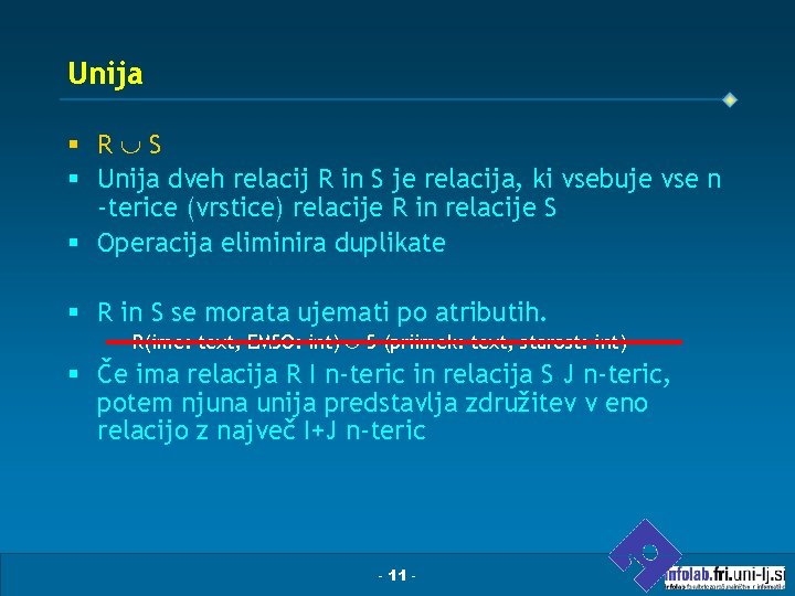 Unija § R S § Unija dveh relacij R in S je relacija, ki