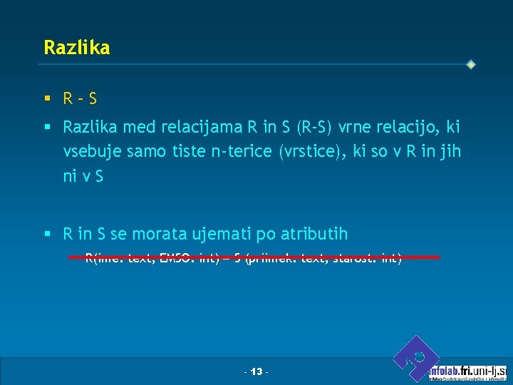 Razlika § R–S § Razlika med relacijama R in S (R-S) vrne relacijo, ki