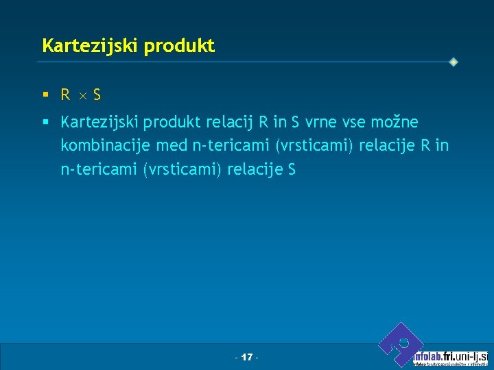 Kartezijski produkt § R S § Kartezijski produkt relacij R in S vrne vse