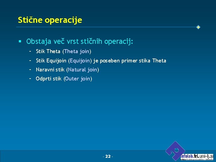 Stične operacije § Obstaja več vrst stičnih operacij: – Stik Theta (Theta join) –