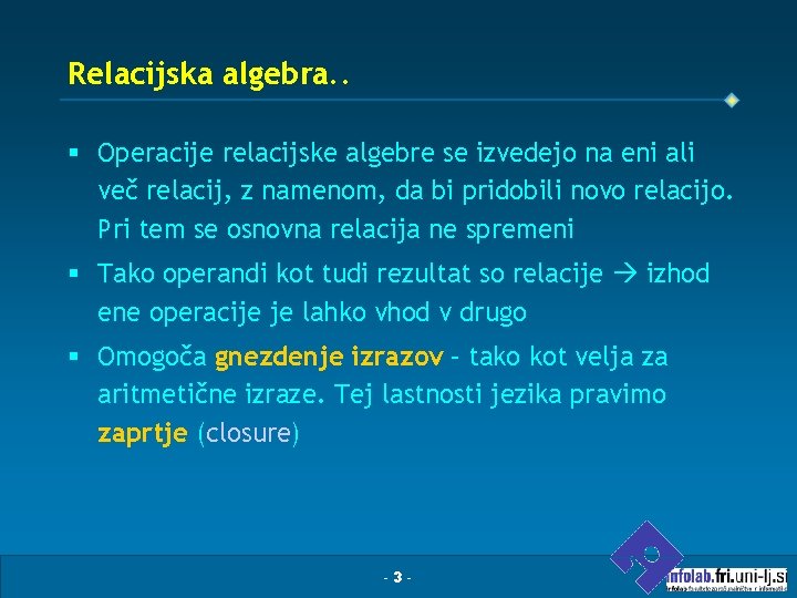 Relacijska algebra. . § Operacije relacijske algebre se izvedejo na eni ali več relacij,