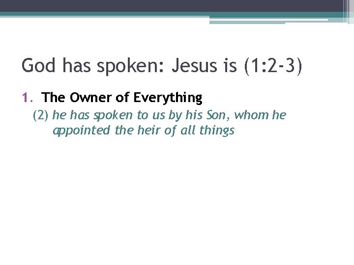 God has spoken: Jesus is (1: 2 -3) 1. The Owner of Everything (2)