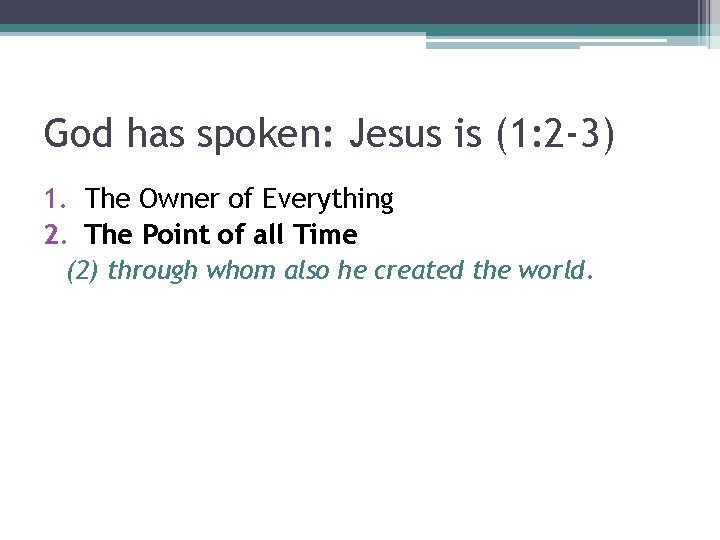 God has spoken: Jesus is (1: 2 -3) 1. The Owner of Everything 2.
