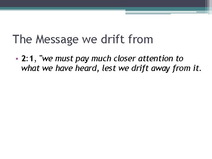The Message we drift from • 2: 1, "we must pay much closer attention