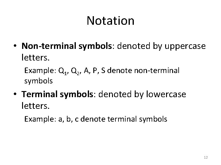 Notation • Non-terminal symbols: denoted by uppercase letters. Example: Q 1, Q 2, A,