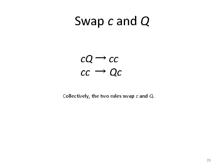 Swap c and Q c. Q → cc cc → Qc Collectively, the two