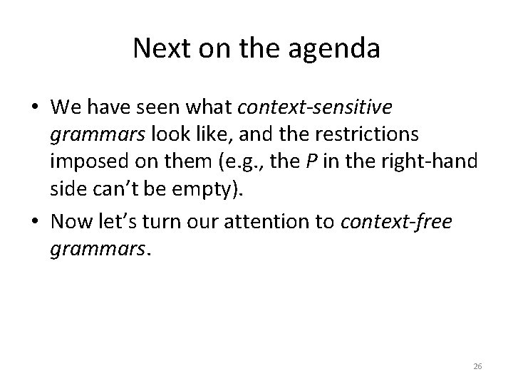 Next on the agenda • We have seen what context-sensitive grammars look like, and