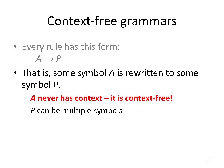 Context-free grammars • Every rule has this form: A→P • That is, some symbol