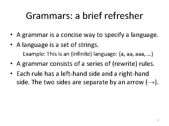 Grammars: a brief refresher • A grammar is a concise way to specify a