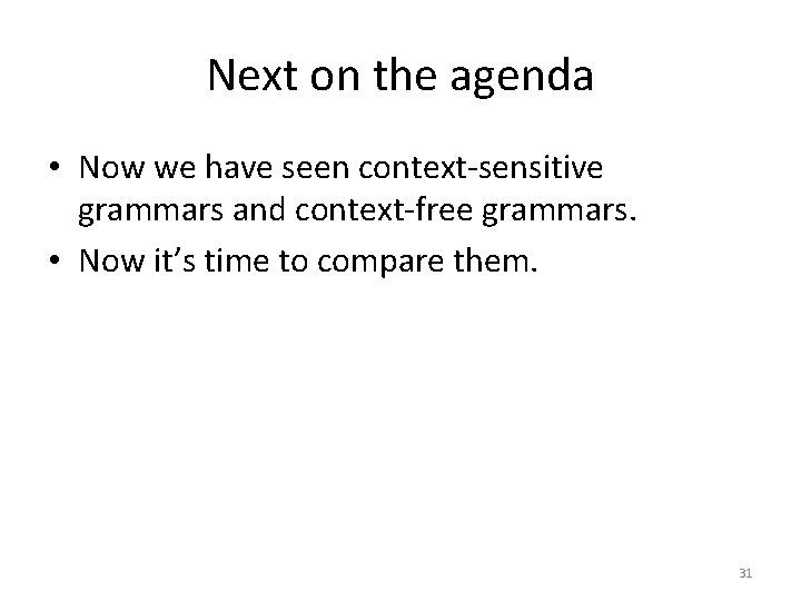 Next on the agenda • Now we have seen context-sensitive grammars and context-free grammars.