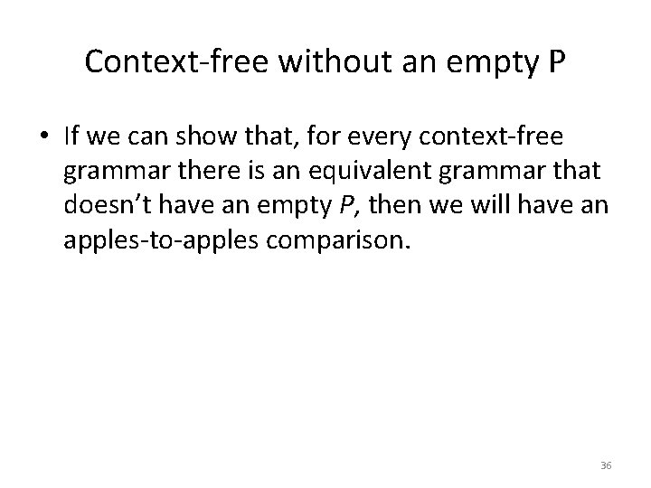 Context-free without an empty P • If we can show that, for every context-free