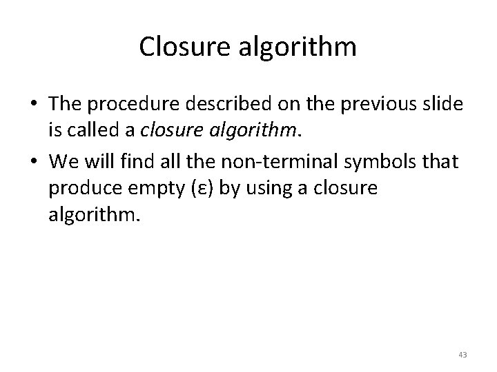 Closure algorithm • The procedure described on the previous slide is called a closure