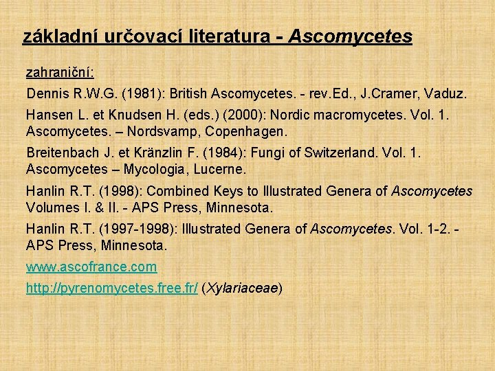 základní určovací literatura - Ascomycetes zahraniční: Dennis R. W. G. (1981): British Ascomycetes. -