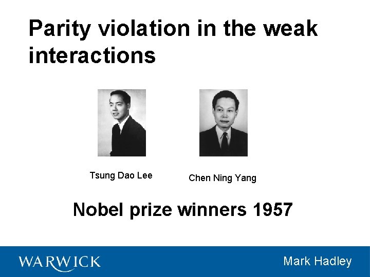 Parity violation in the weak interactions Tsung Dao Lee Chen Ning Yang Nobel prize