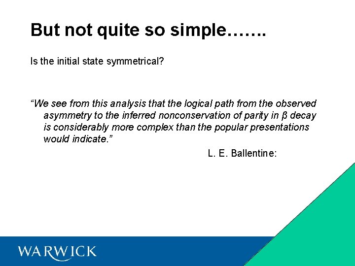 But not quite so simple……. Is the initial state symmetrical? “We see from this