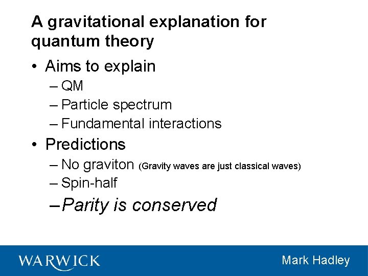 A gravitational explanation for quantum theory • Aims to explain – QM – Particle