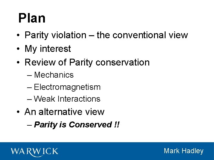 Plan • Parity violation – the conventional view • My interest • Review of