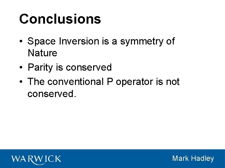 Conclusions • Space Inversion is a symmetry of Nature • Parity is conserved •