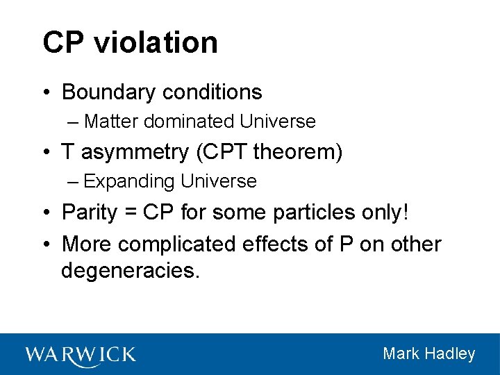 CP violation • Boundary conditions – Matter dominated Universe • T asymmetry (CPT theorem)