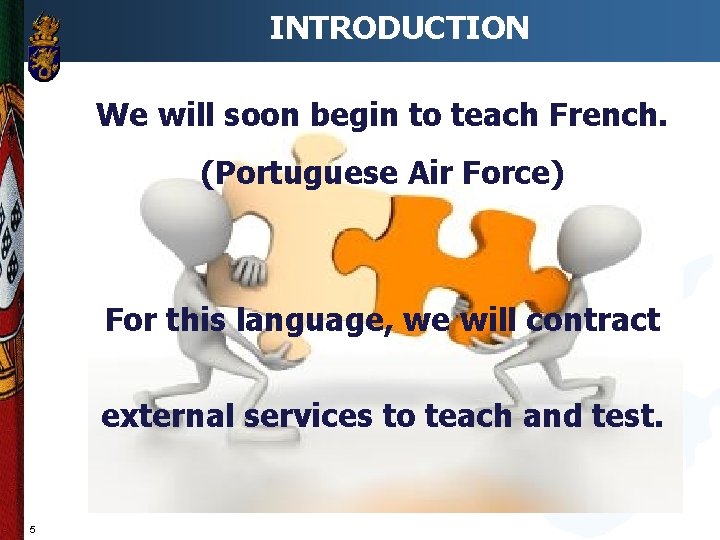 INTRODUCTION We will soon begin to teach French. (Portuguese Air Force) For this language,