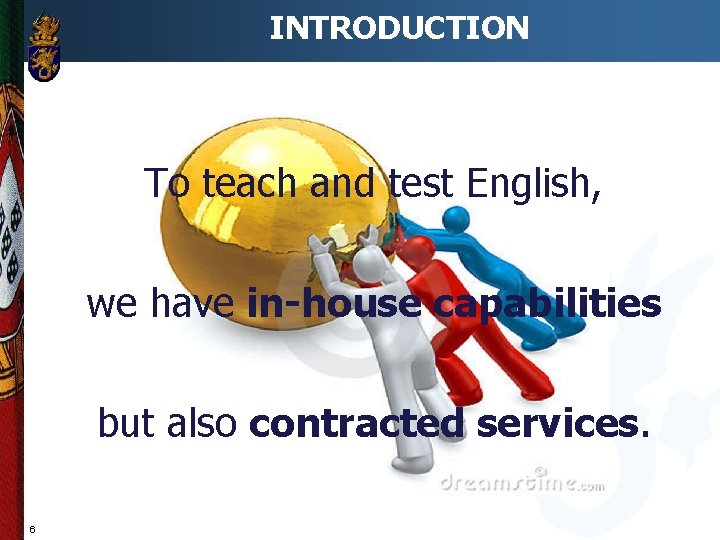 INTRODUCTION To teach and test English, we have in-house capabilities but also contracted services.