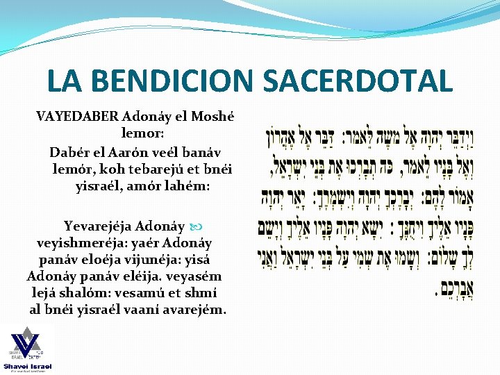 LA BENDICION SACERDOTAL VAYEDABER Adonáy el Moshé lemor: Dabér el Aarón veél banáv lemór,