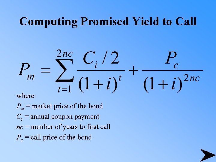 Computing Promised Yield to Call where: Pm = market price of the bond Ci