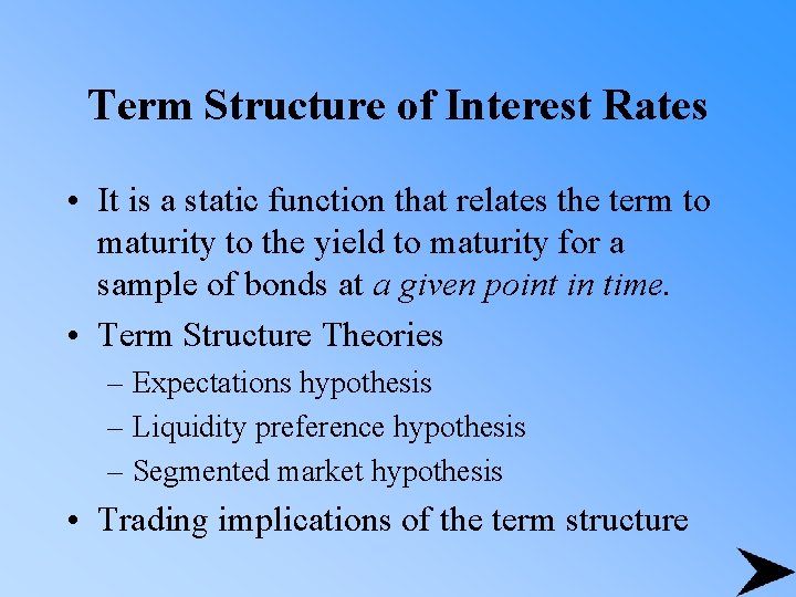Term Structure of Interest Rates • It is a static function that relates the