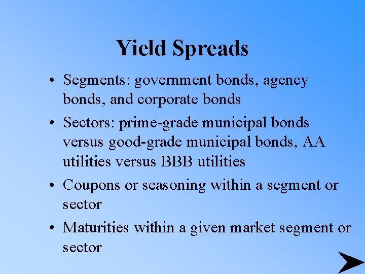 Yield Spreads • Segments: government bonds, agency bonds, and corporate bonds • Sectors: prime-grade