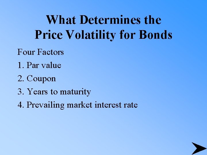 What Determines the Price Volatility for Bonds Four Factors 1. Par value 2. Coupon