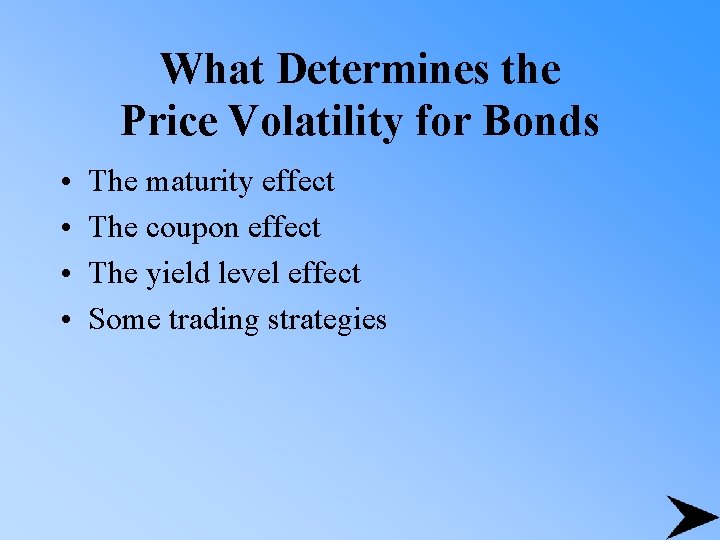 What Determines the Price Volatility for Bonds • • The maturity effect The coupon