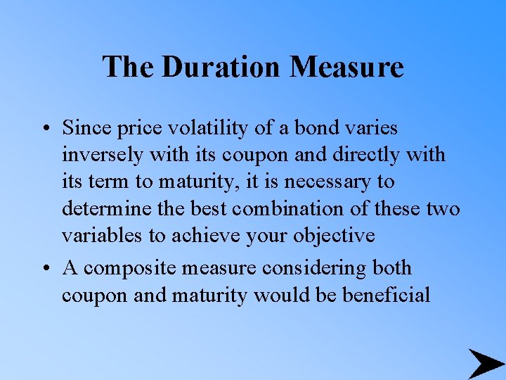 The Duration Measure • Since price volatility of a bond varies inversely with its