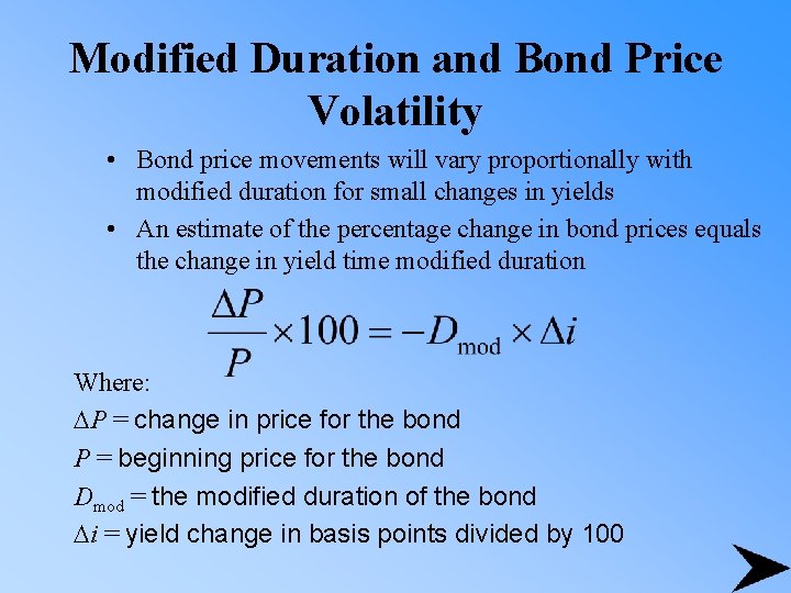 Modified Duration and Bond Price Volatility • Bond price movements will vary proportionally with