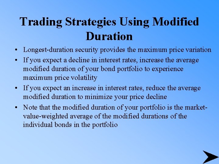 Trading Strategies Using Modified Duration • Longest-duration security provides the maximum price variation •