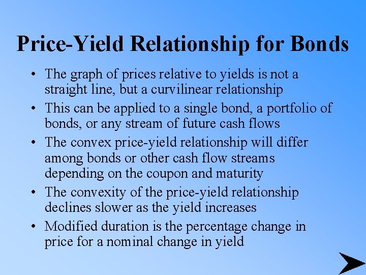 Price-Yield Relationship for Bonds • The graph of prices relative to yields is not