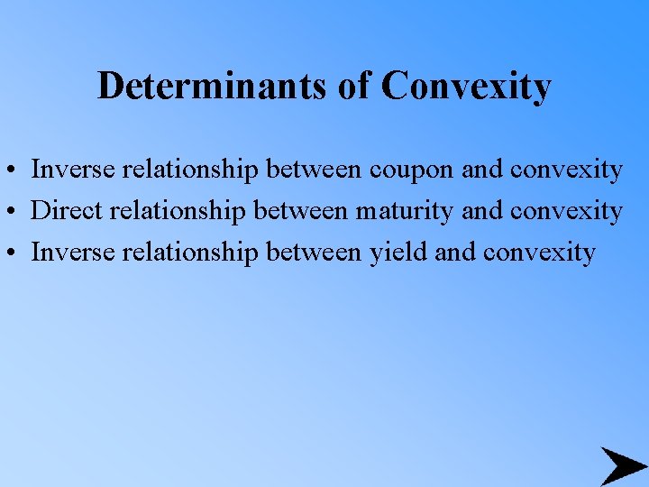 Determinants of Convexity • Inverse relationship between coupon and convexity • Direct relationship between