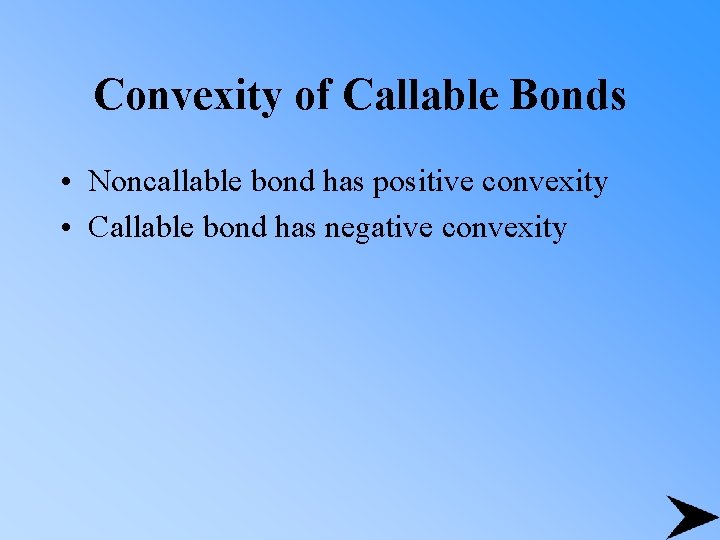 Convexity of Callable Bonds • Noncallable bond has positive convexity • Callable bond has