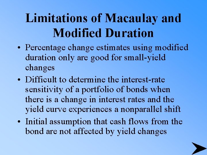 Limitations of Macaulay and Modified Duration • Percentage change estimates using modified duration only