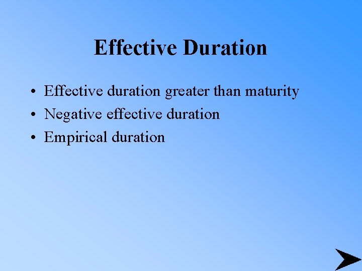 Effective Duration • Effective duration greater than maturity • Negative effective duration • Empirical