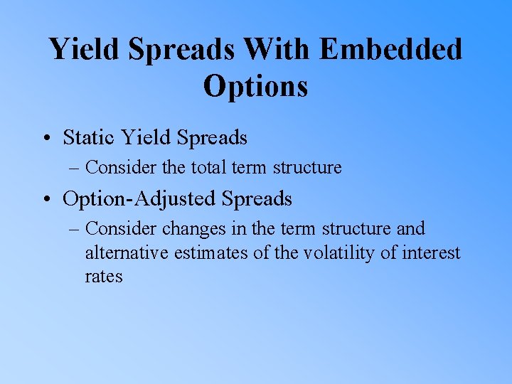 Yield Spreads With Embedded Options • Static Yield Spreads – Consider the total term
